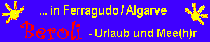 Beroli - Urlaub und Mee(h)r in Ferragudo. Sollten Sie hier Ihren Urlaub buchen -  berufen Sie sich bitte auf uns !!